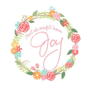 That We Might Have Joy - our thoughts, our joys, our everyday