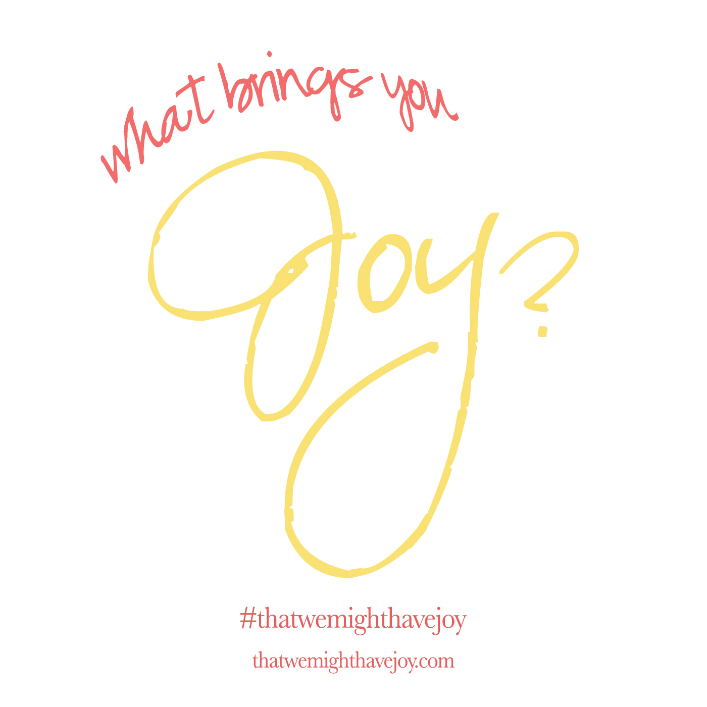 whatbringsyoujoy? large That We Might Have Joy
